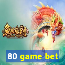 80 game bet